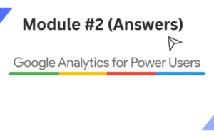 Google Analytics For Power Users Assessment 2 Exam Answers