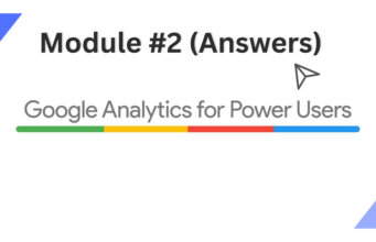 Google Analytics For Power Users Assessment 2 Exam Answers