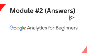 Google Analytics Beginners Module-2 Answers