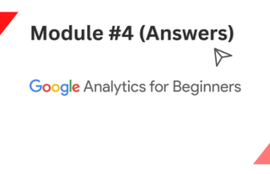 Google Analytics For Beginners Module-4 Answers